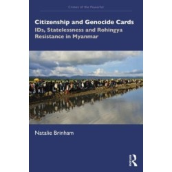 Citizenship and Genocide Cards: IDs, Statelessness and Rohingya Resistance in Myanmar
