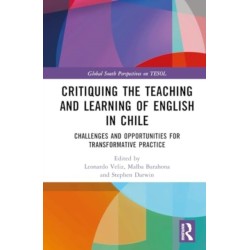 Critiquing the Teaching and Learning of English in Chile: Challenges and Opportunities for Transformative Practice