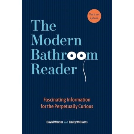 The Modern Bathroom Reader: Fascinating Information for the Perpetually Curious