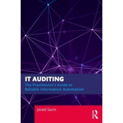 IT Auditing: The Practitioner's Guide to Reliable Information Automation
