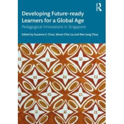 Developing Future-ready Learners for a Global Age: Pedagogical Innovations in Singapore