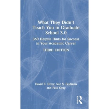 What They Didn't Teach You in Graduate School 3.0: 360 Helpful Hints for Success in Your Academic Career
