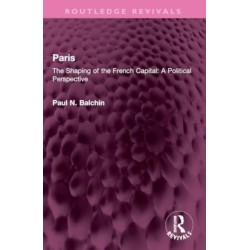 Paris: The Shaping of the French Capital A Political Perspective