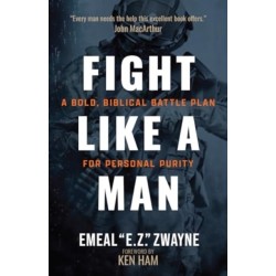Fight Like a Man: A Bold, Biblical Battle Plan for Personal Purity