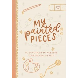 MY PAINTED PIECES: 40 Devotions to Nurture Your Mental Health