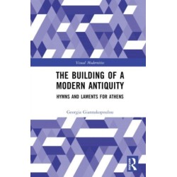 The Building Modern Antiquity: Hymns and Laments for Athens
