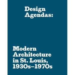 Design Agendas: Modern Architecture in St. Louis, 1930s–1970s