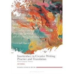 Inarticulacy in Creative Writing Practice and Translation: Where Language Thickens