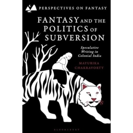 Fantasy and the Politics of Subversion: Speculative Writing in Colonial India
