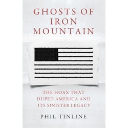 Ghosts of Iron Mountain: The Hoax that Duped America and its Sinister Legacy