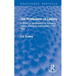 The Profession of Letters: A Study of the Relation of Author to Patron, Publisher and Public, 1780-1832
