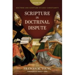 Scripture in Doctrinal Dispute: Doctrine and Scripture in Early Christianity, Vol. 2