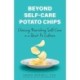Beyond Self-Care Potato Chips: Choosing Nourishing Self-Care in a Quick-Fix Culture