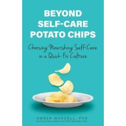 Beyond Self-Care Potato Chips: Choosing Nourishing Self-Care in a Quick-Fix Culture