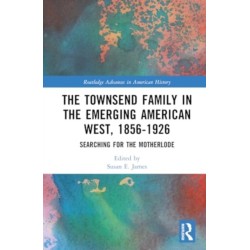 The Townsend Family in the Emerging American West, 1856–1926: Searching for the Motherlode