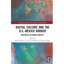 Digital Culture and the U.S.-Mexico Border: Rhetorics on Human Mobility