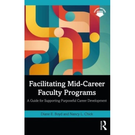 Facilitating Mid-Career Faculty Programs: A Guide for Supporting Purposeful Career Development