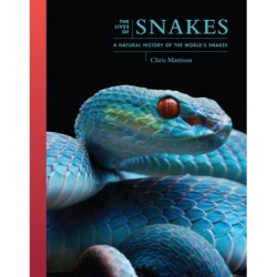 The Lives of Snakes: A Natural History of the World's Snakes