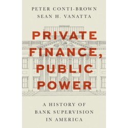 Private Finance, Public Power: A History of Bank Supervision in America