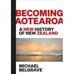 A Becoming Aotearoa: A new history of New Zealand