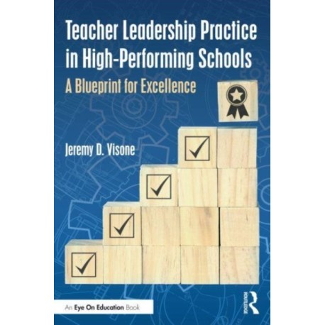 Teacher Leadership Practice in High-Performing Schools: A Blueprint for Excellence