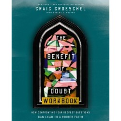 The Benefit of Doubt Workbook: How Confronting Your Deepest Questions Can Lead to a Richer Faith