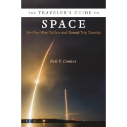 The Traveler's Guide to Space: For One-Way Settlers and Round-Trip Tourists