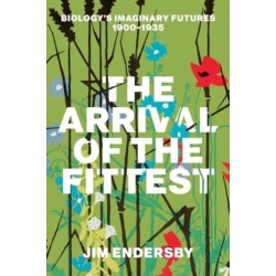 The Arrival of the Fittest: Biology's Imaginary Futures, 1900–1935