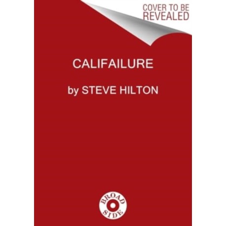 Califailure: Reversing the Ruin of America's Worst-Run State