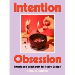 Intention Obsession: Rituals and Witchcraft for Every Season