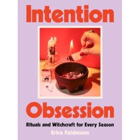 Intention Obsession: Rituals and Witchcraft for Every Season