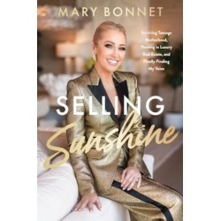 Selling Sunshine: Surviving Teenage Motherhood, Thriving in Luxury Real Estate, and Finally Finding My Voice