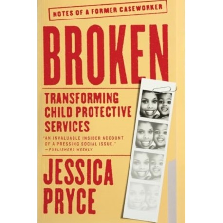 Broken: Transforming Child Protective Services—Notes of a Former Caseworker