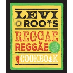 Levi Roots’ Reggae Reggae Cookbook: Put Some Music in Your Food with These 80 Delicious Caribbean-Inspired Recipes