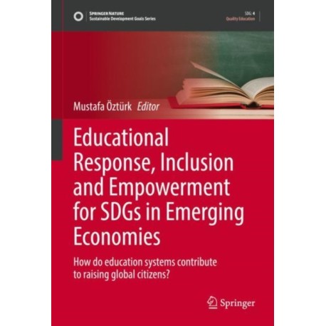 Educational Response, Inclusion and Empowerment for SDGs in Emerging Economies: How do education systems contribute to raising global citizens?