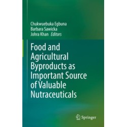 Food and Agricultural Byproducts as Important Source of Valuable Nutraceuticals
