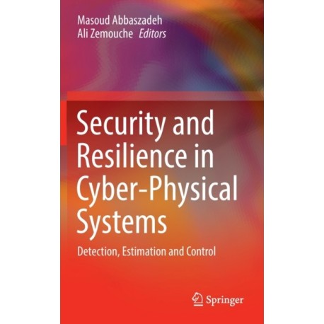Security and Resilience in Cyber-Physical Systems: Detection, Estimation and Control