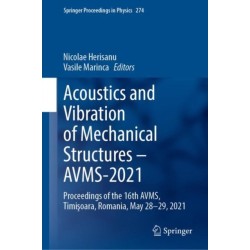 Acoustics and Vibration of Mechanical Structures – AVMS-2021: Proceedings of the 16th AVMS, Timisoara, Romania, May 28-29, 2021
