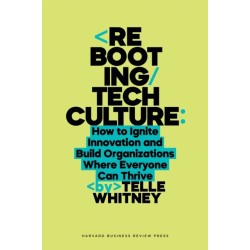 Rebooting Tech Culture: How to Ignite Innovation and Build Organizations Where Everyone Can Thrive
