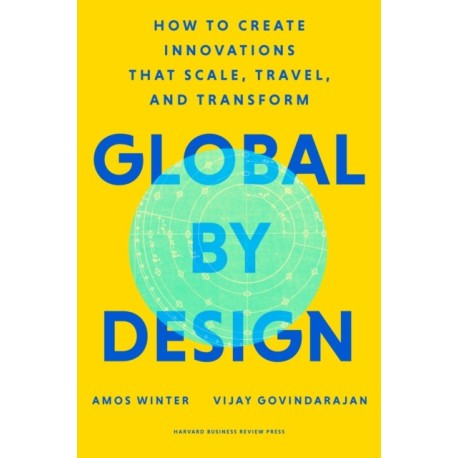 Global by Design: How to Create Innovations That Scale, Travel, and Transform