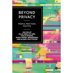 Beyond Privacy: People, Practices, Politics
