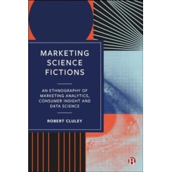 Marketing Science Fictions: An Ethnography of Marketing Analytics, Consumer Insight, and Data Science