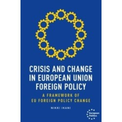 Crisis and Change in European Union Foreign Policy: A Framework of Eu Foreign Policy Change