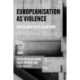 Europeanisation as Violence: Souths and Easts as Method
