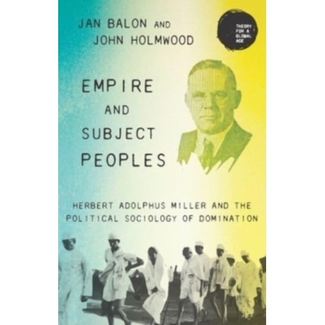 Empire and Subject Peoples: Herbert Adolphus Miller and the Political Sociology of Domination