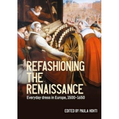 Refashioning the Renaissance: Everyday Dress in Europe, 1500–1650