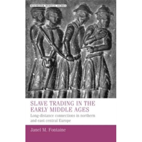 Slave Trading in the Early Middle Ages: Long-Distance Connections in Northern and East Central Europe