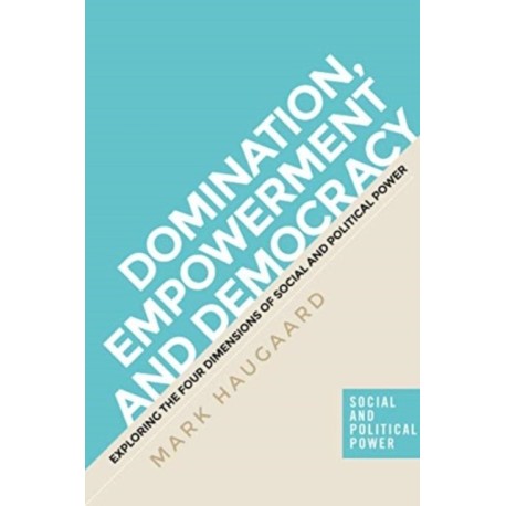 The Four Dimensions of Power: Understanding Domination, Empowerment and Democracy