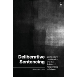 Deliberative Sentencing: Democracy, Justification, and the Politics of Responding to Crimes