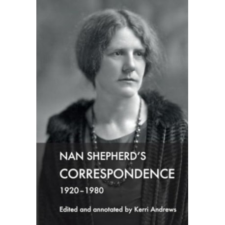 Nan Shepherd's Correspondence, 1920–80